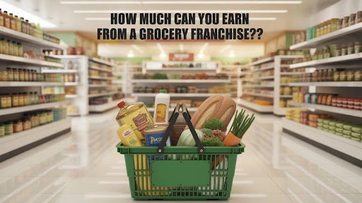 How Much Can You Earn from a Grocery Franchise?